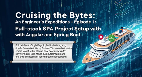 Cruising the Bytes: An Engineer’s Expeditions - Episode 1: Full-stack SPA Project Setup with Angular and Spring Boot